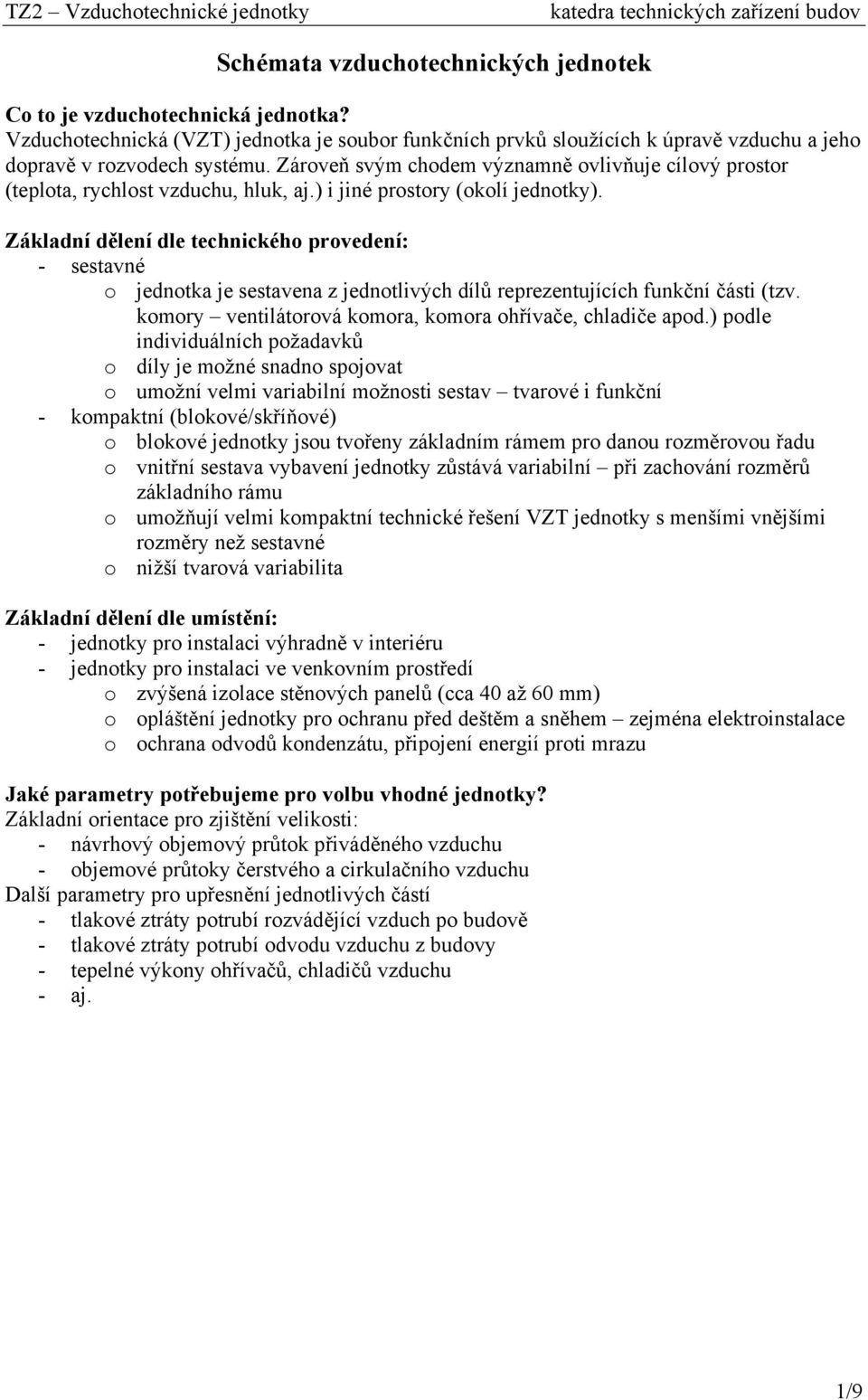 Základní dělení dle technického provedení: - sestavné o jednotka je sestavena z jednotlivých dílů reprezentujících funkční části (tzv. komory ventilátorová komora, komora ohřívače, chladiče apod.