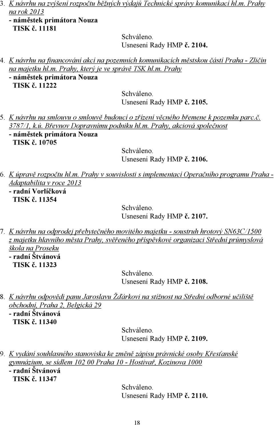 11222 Usnesení Rady HMP č. 2105. 5. K návrhu na smlouvu o smlouvě budoucí o zřízení věcného břemene k pozemku parc.č. 3787/1, k.ú. Břevnov Dopravnímu podniku hl.m. Prahy, akciová společnost - náměstek primátora Nouza TISK č.