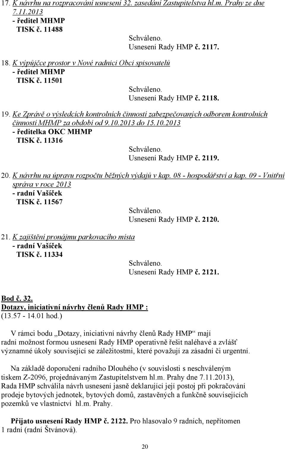 Ke Zprávě o výsledcích kontrolních činností zabezpečovaných odborem kontrolních činností MHMP za období od 9.10.2013 do 15.10.2013 - ředitelka OKC MHMP TISK č. 11316 Usnesení Rady HMP č. 2119. 20.