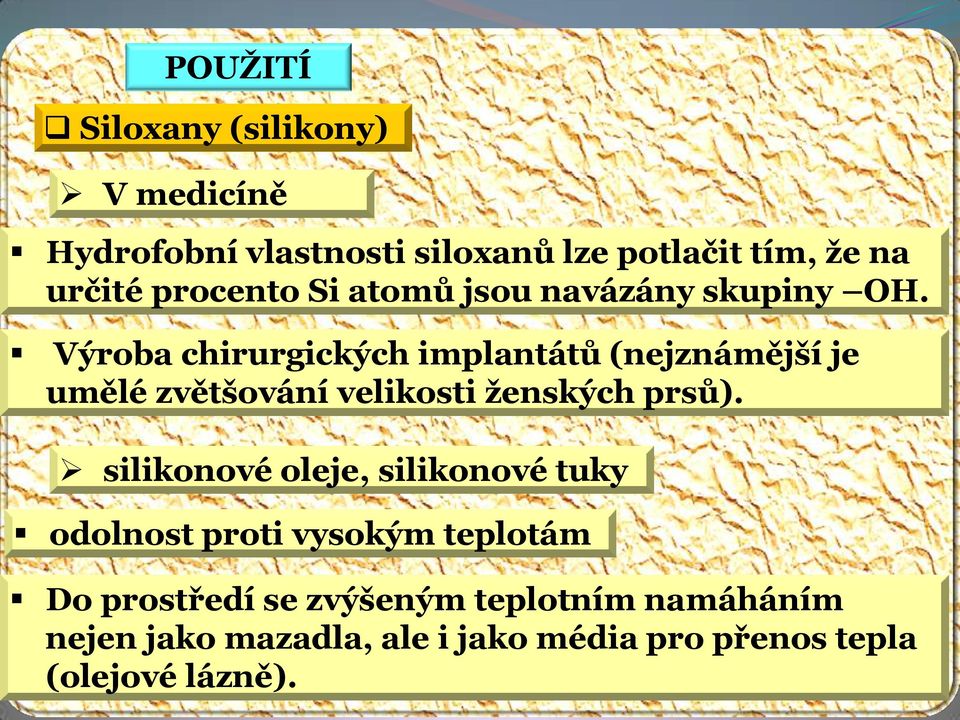 Výroba chirurgických implantátů (nejznámější je umělé zvětšování velikosti ženských prsů).