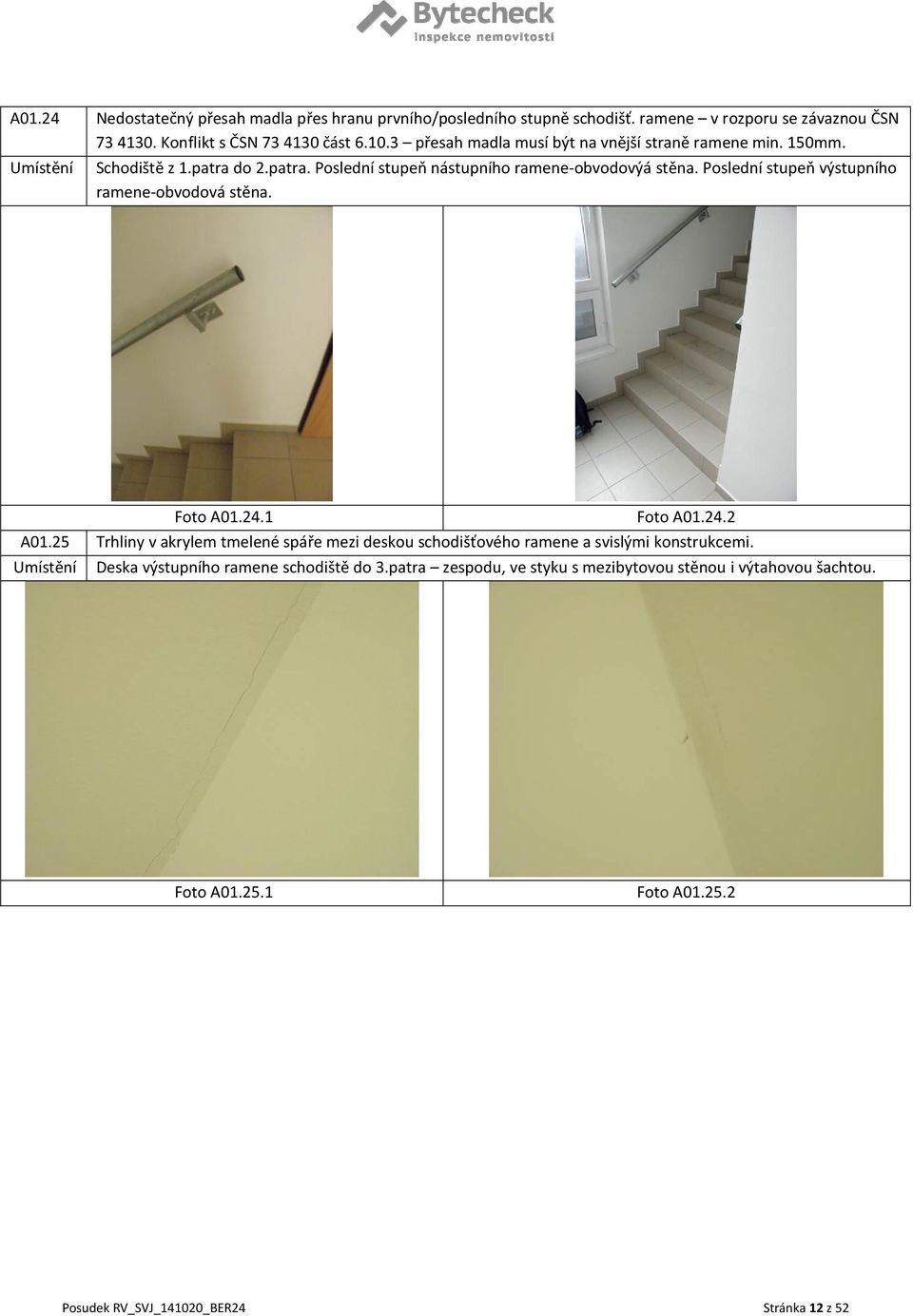 Poslední stupeň výstupního ramene obvodová stěna. Foto A01.24.1 Foto A01.24.2 A01.