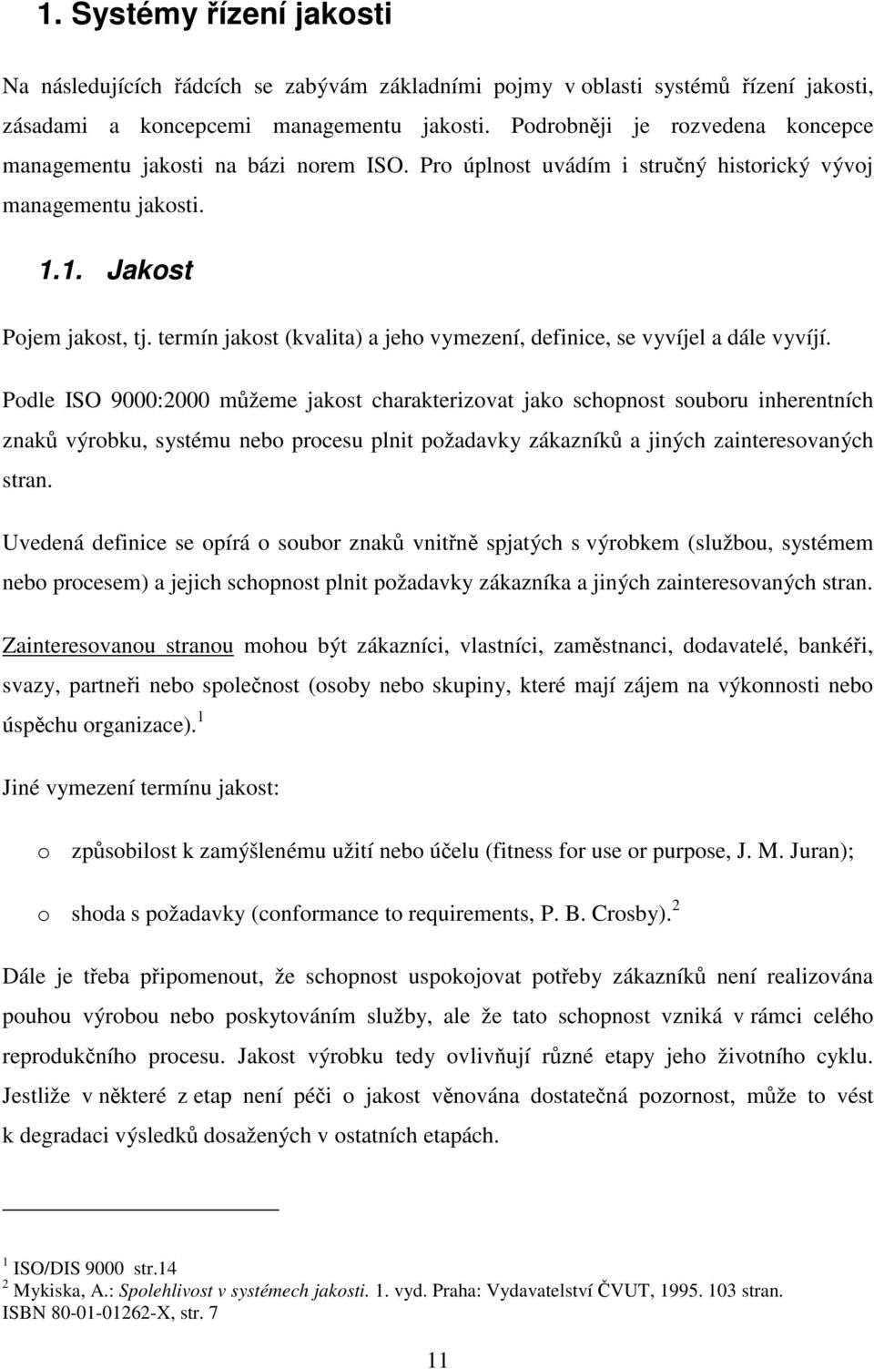 termín jakost (kvalita) a jeho vymezení, definice, se vyvíjel a dále vyvíjí.