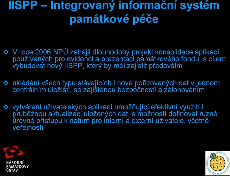 pořizovaných dat v jednom centrálním úložišti, se zajištěnou bezpečností a zálohováním vytváření uživatelských aplikací umožňující efektivní