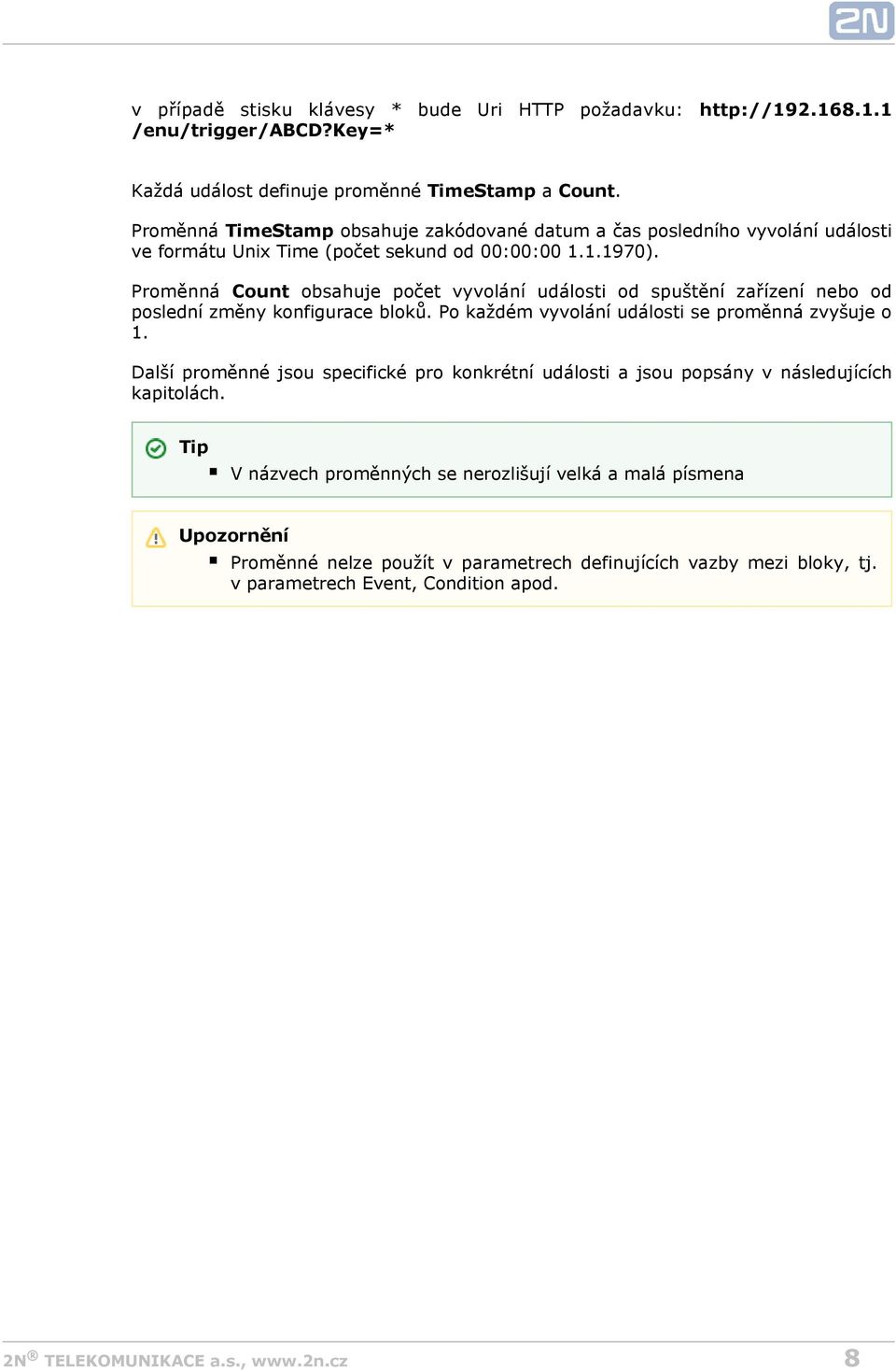 Proměnná Count obsahuje počet vyvolání události od spuštění zařízení nebo od poslední změny konfigurace bloků. Po každém vyvolání události se proměnná zvyšuje o 1.