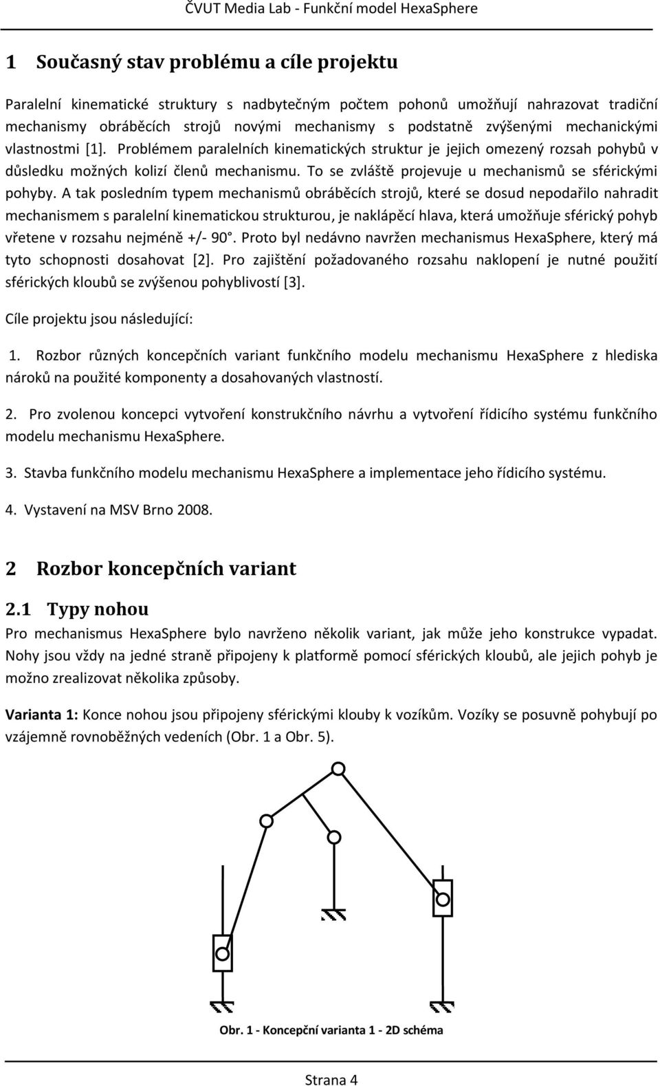 To se zvláště projevuje u mechanismů se sférickými pohyby.