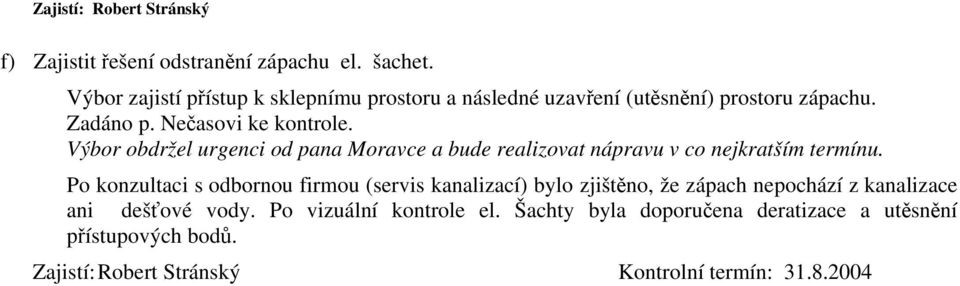 Výbor obdržel urgenci od pana Moravce a bude realizovat nápravu v co nejkratším termínu.
