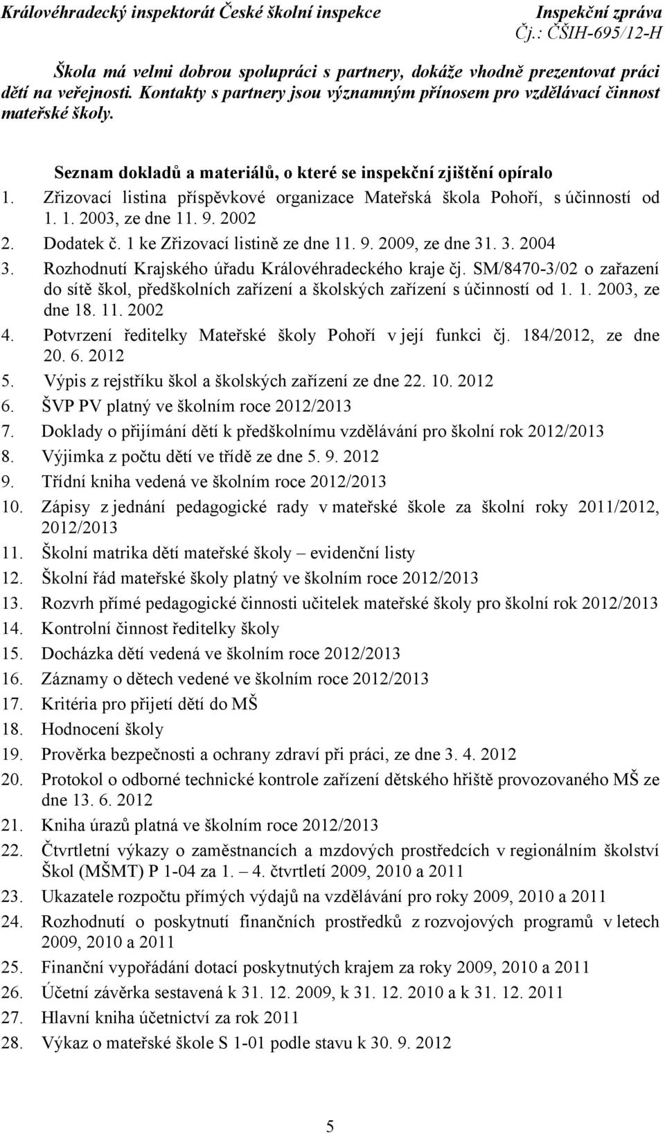 1 ke Zřizovací listině ze dne 11. 9. 2009, ze dne 31. 3. 2004 3. Rozhodnutí Krajského úřadu Královéhradeckého kraje čj.