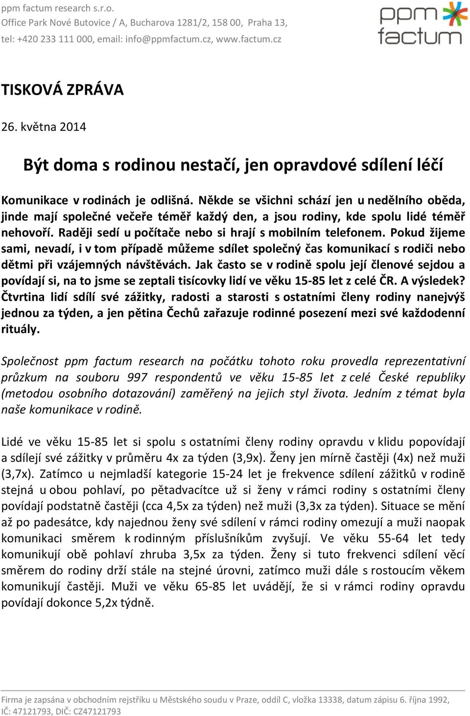Někde se všichni schází jen u nedělního oběda, jinde mají společné večeře téměř každý den, a jsou rodiny, kde spolu lidé téměř nehovoří. Raději sedí u počítače nebo si hrají s mobilním telefonem.