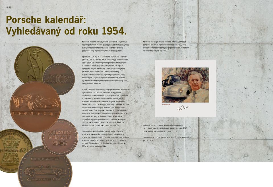 Kalendář obsahující kresby ruského umělce Gennadije Sokolova byl vydán v omezeném množství 7 000 kusů pro zaměstnance Porsche jako připomenutí 85. narozenin Ferdinanda (Ferryho) Porsche.