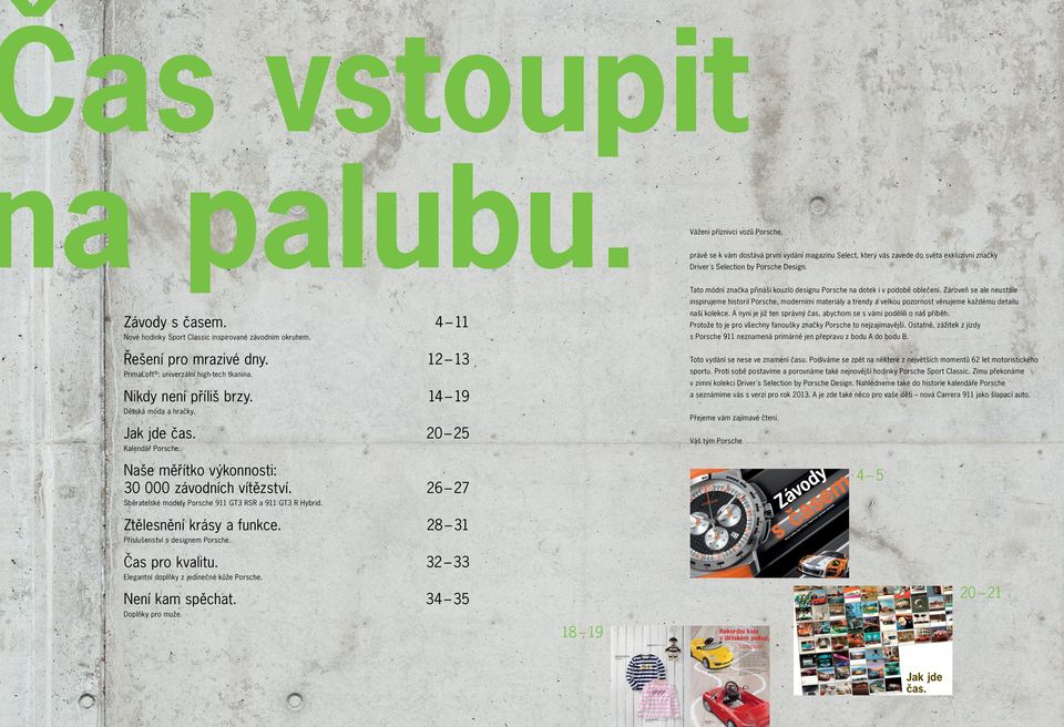 Zároveň se ale neustále inspirujeme historií Porsche, moderními materiály a trendy a velkou pozornost věnujeme každému detailu Závody s časem. naší kolekce.