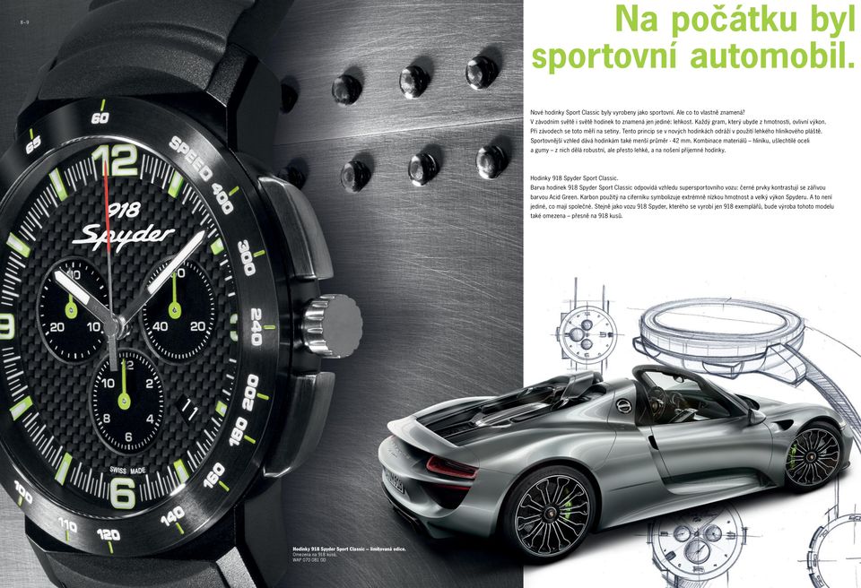 Sportovnější vzhled dává hodinkám také menší průměr - 42 mm. Kombinace materiálů hliníku, ušlechtilé oceli a gumy z nich dělá robustní, ale přesto lehké, a na nošení příjemné hodinky.