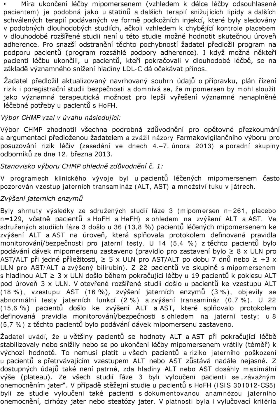 úroveň adherence. Pro snazší odstranění těchto pochybností žadatel předložil program na podporu pacientů (program rozsáhlé podpory adherence).