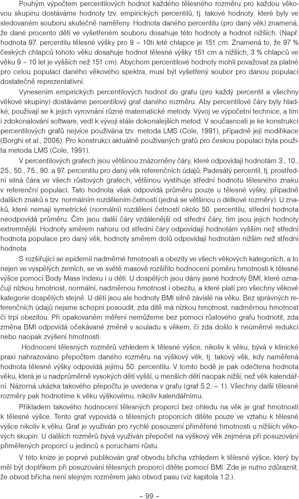 (Napø. hodnota 97. percentilu tìlesné výky pro 9 10ti leté chlapce je 151 cm.