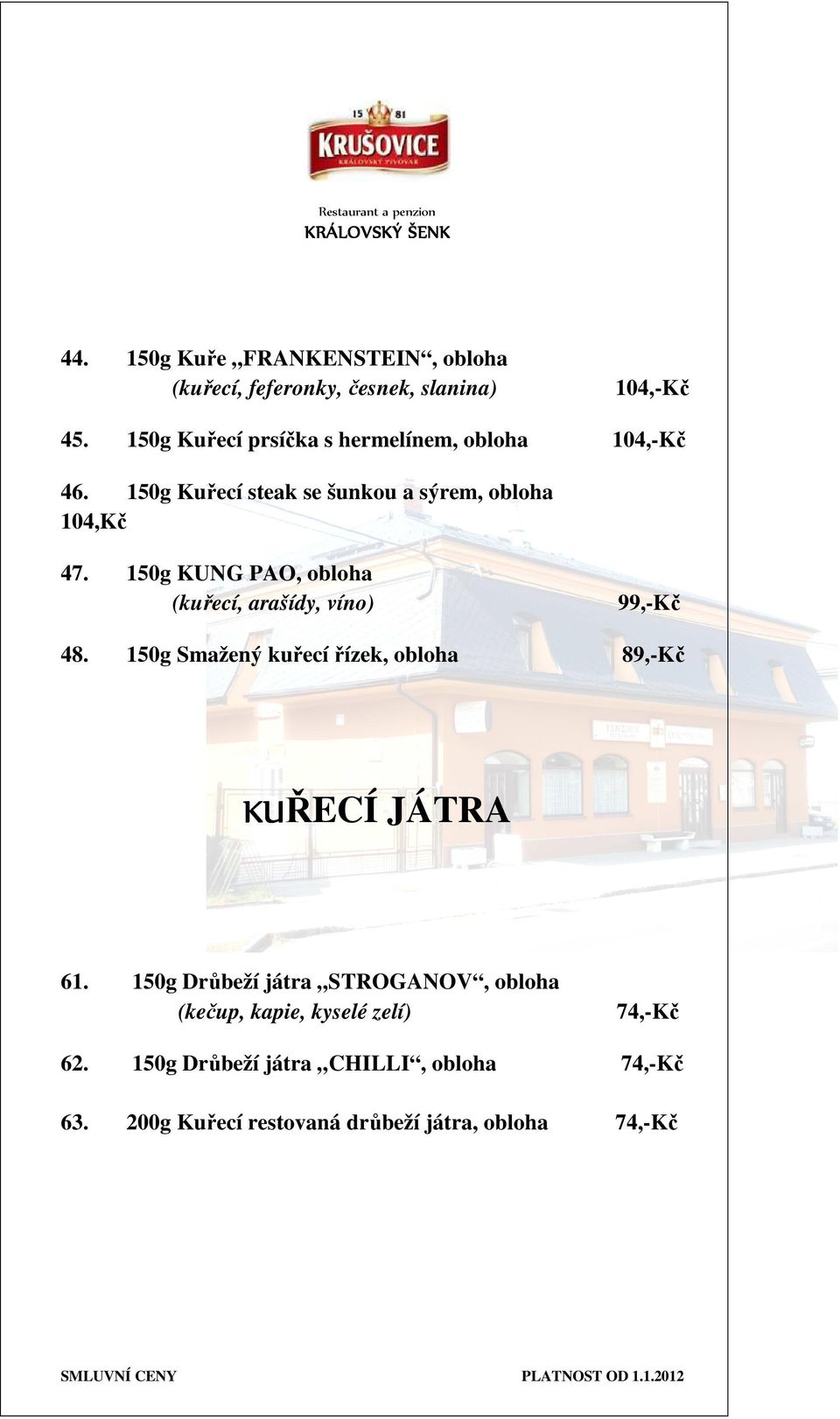 150g KUNG PAO, obloha (kuřecí, arašídy, víno) 99,-Kč 48. 150g Smažený kuřecí řízek, obloha 89,-Kč KUŘECÍ JÁTRA 61.