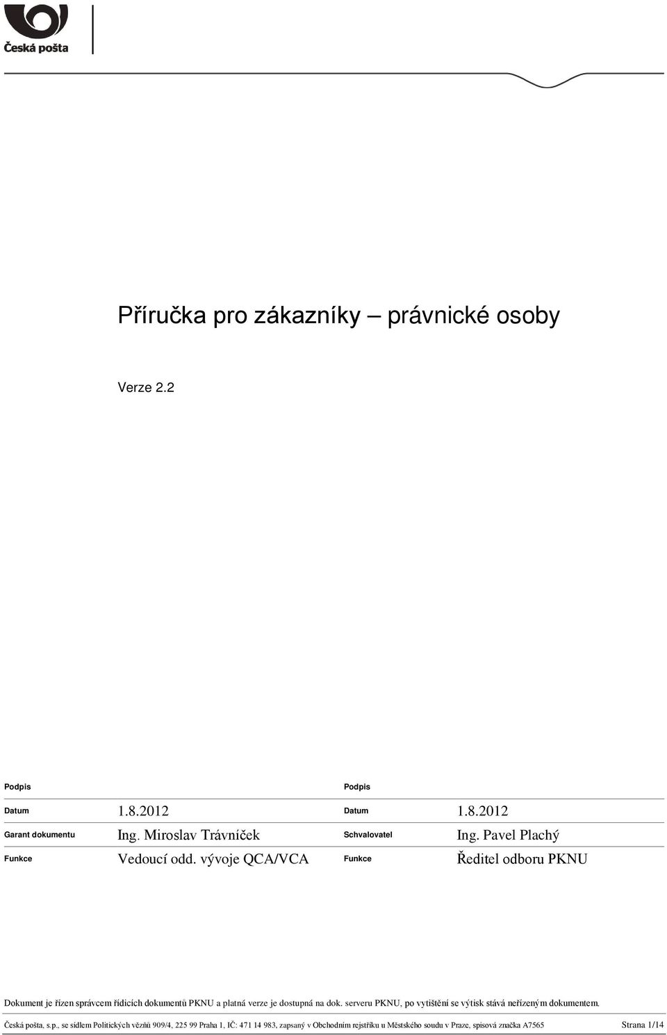 vývoje QCA/VCA Funkce Ředitel odboru PKNU Dokument je řízen správcem řídicích dokumentů PKNU a platná verze je dostupná na dok.