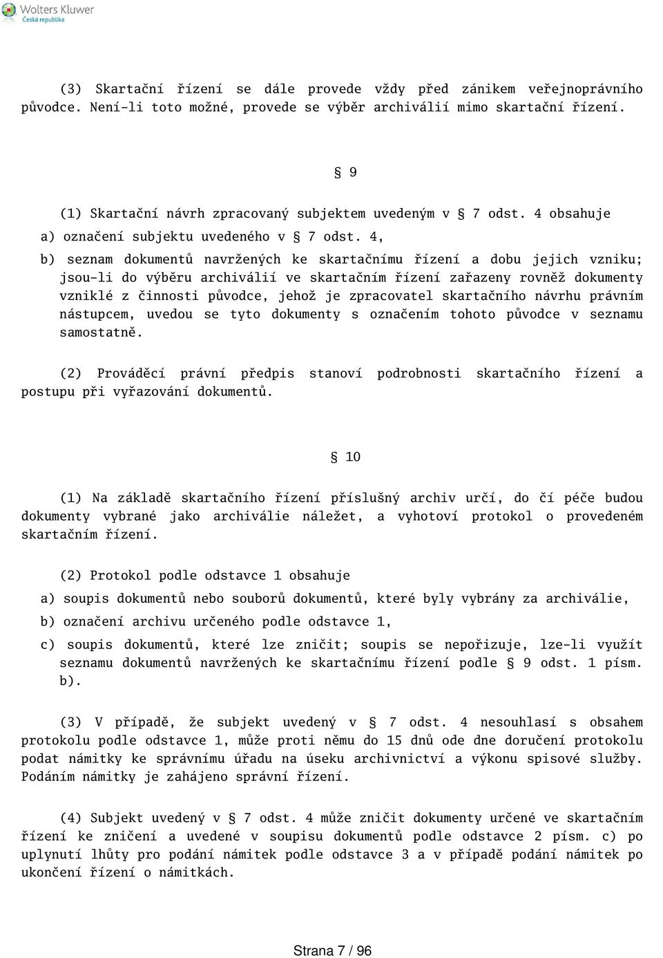 4, b) seznam dokumentů navržených ke skartačnímu řízení a dobu jejich vzniku; jsou-li do výběru archiválií ve skartačním řízení zařazeny rovněž dokumenty vzniklé z činnosti původce, jehož je