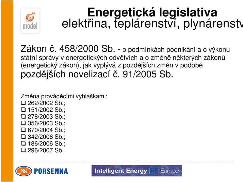 (energetický zákon), jak vyplývá z pozdějších změn v podobě pozdějších novelizací č. 91/2005 Sb.