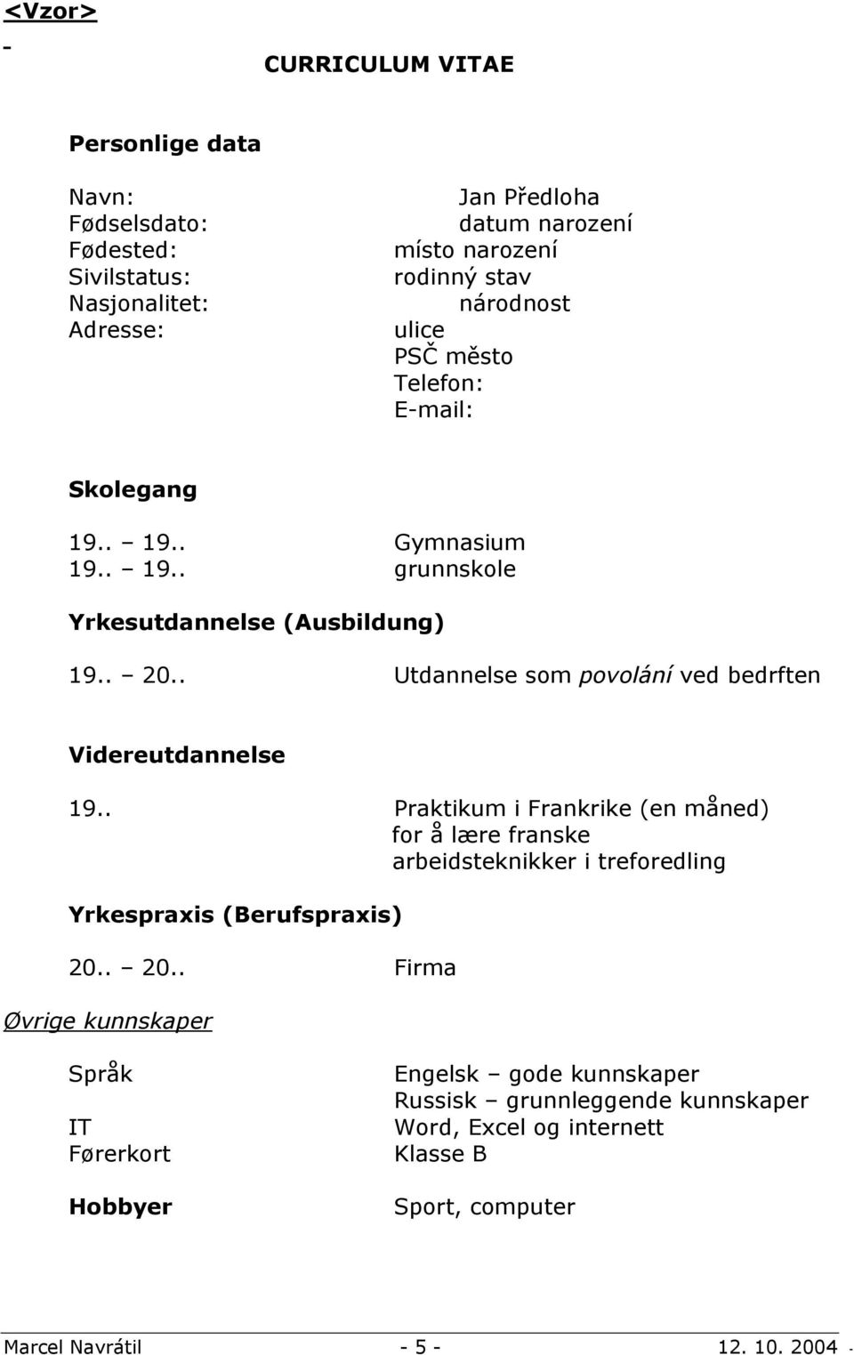 . Utdannelse som povolání ved bedrften Videreutdannelse 19.