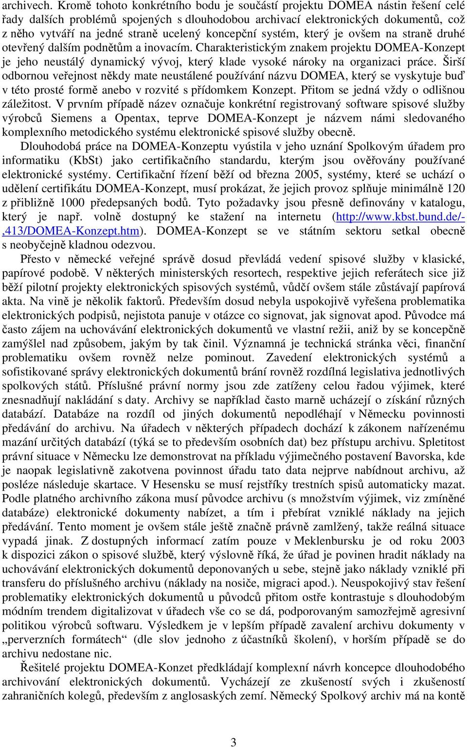 ucelený koncepční systém, který je ovšem na straně druhé otevřený dalším podnětům a inovacím.