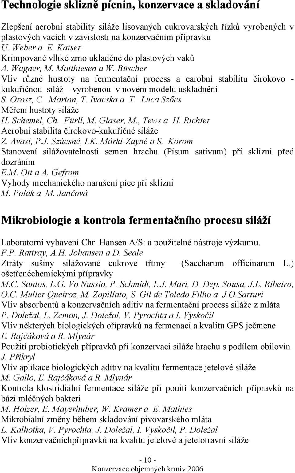 Büscher Vliv různé hustoty na fermentační process a earobní stabilitu čirokovo - kukuřičnou siláž vyrobenou v novém modelu uskladnění S. Orosz, C. Marton, T. Ivacska a T.