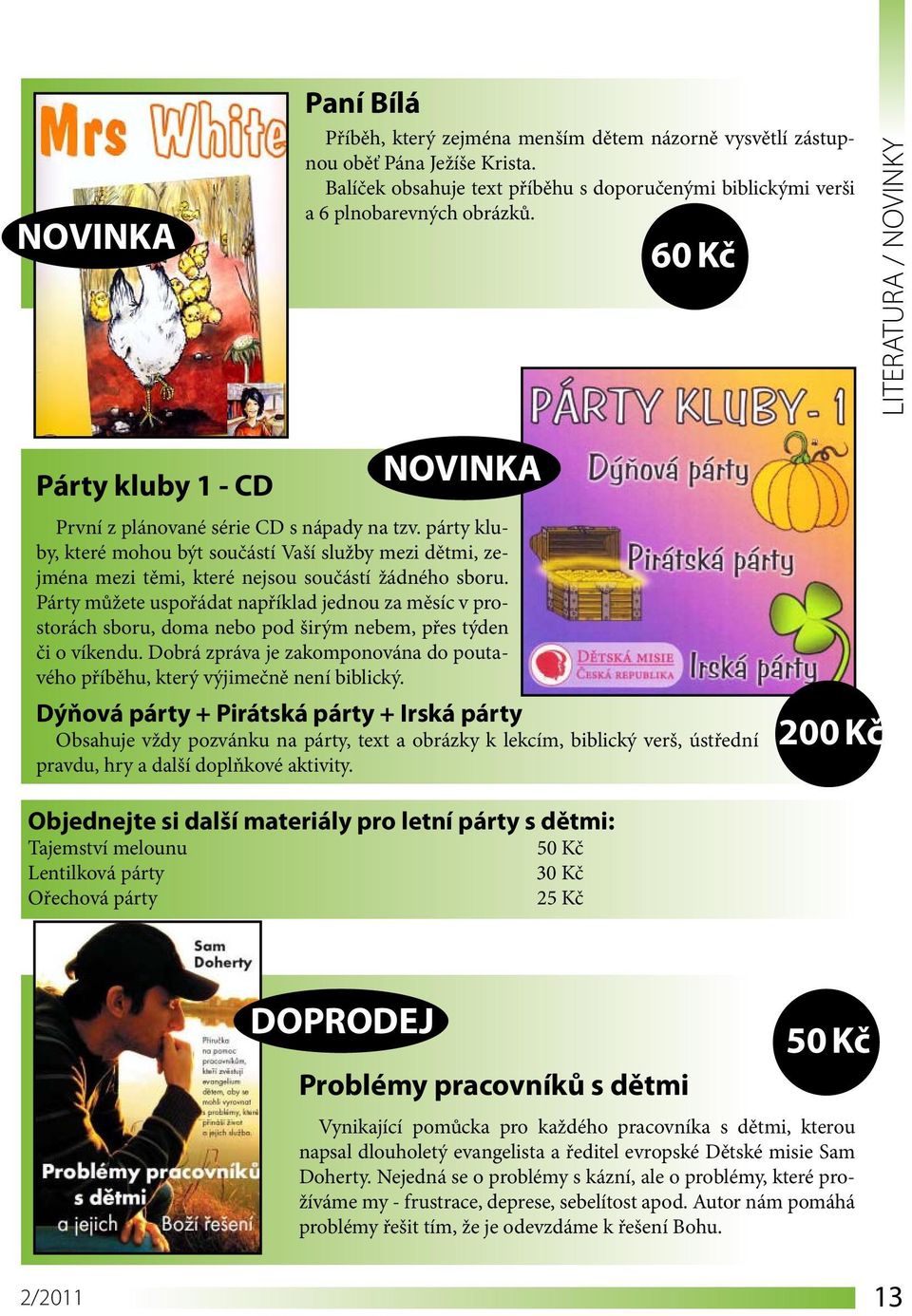 párty kluby, které mohou být součástí Vaší služby mezi dětmi, zejména mezi těmi, které nejsou součástí žádného sboru.
