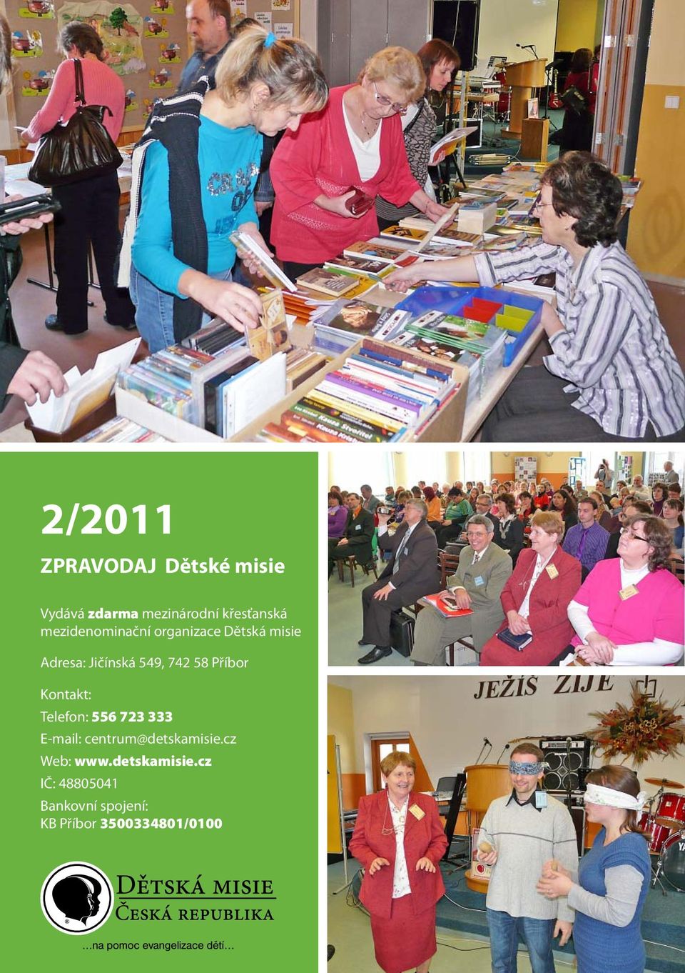 Příbor Kontakt: Telefon: 556 723 333 E-mail: centrum@detskamisie.