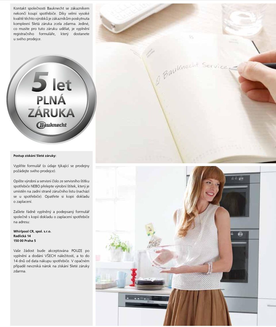 Postup získání 5leté záruky: Vyplňte formulář (o údaje týkající se prodejny požádejte svého prodejce).