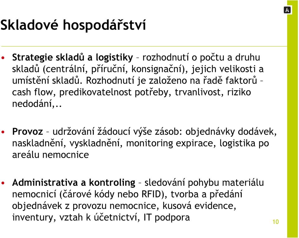 . Provoz udržování žádoucí výše zásob: objednávky dodávek, naskladnění, vyskladnění, monitoring expirace, logistika po areálu nemocnice