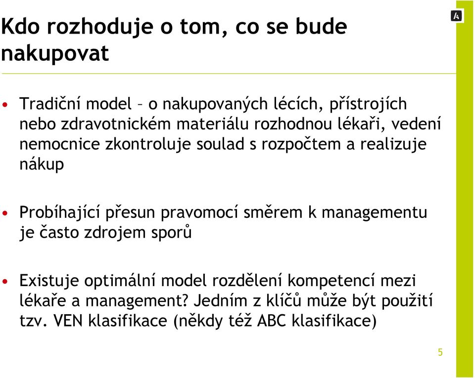 Probíhající přesun pravomocí směrem k managementu je často zdrojem sporů Existuje optimální model rozdělení