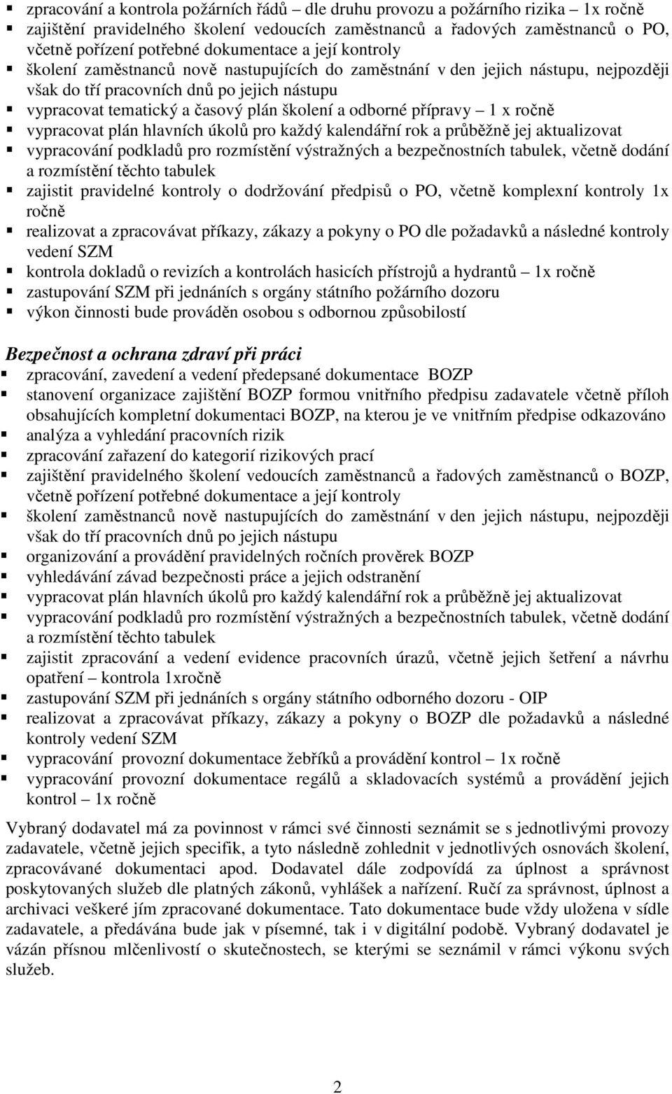 školení a odborné přípravy 1 x ročně vypracovat plán hlavních úkolů pro každý kalendářní rok a průběžně jej aktualizovat vypracování podkladů pro rozmístění výstražných a bezpečnostních tabulek,