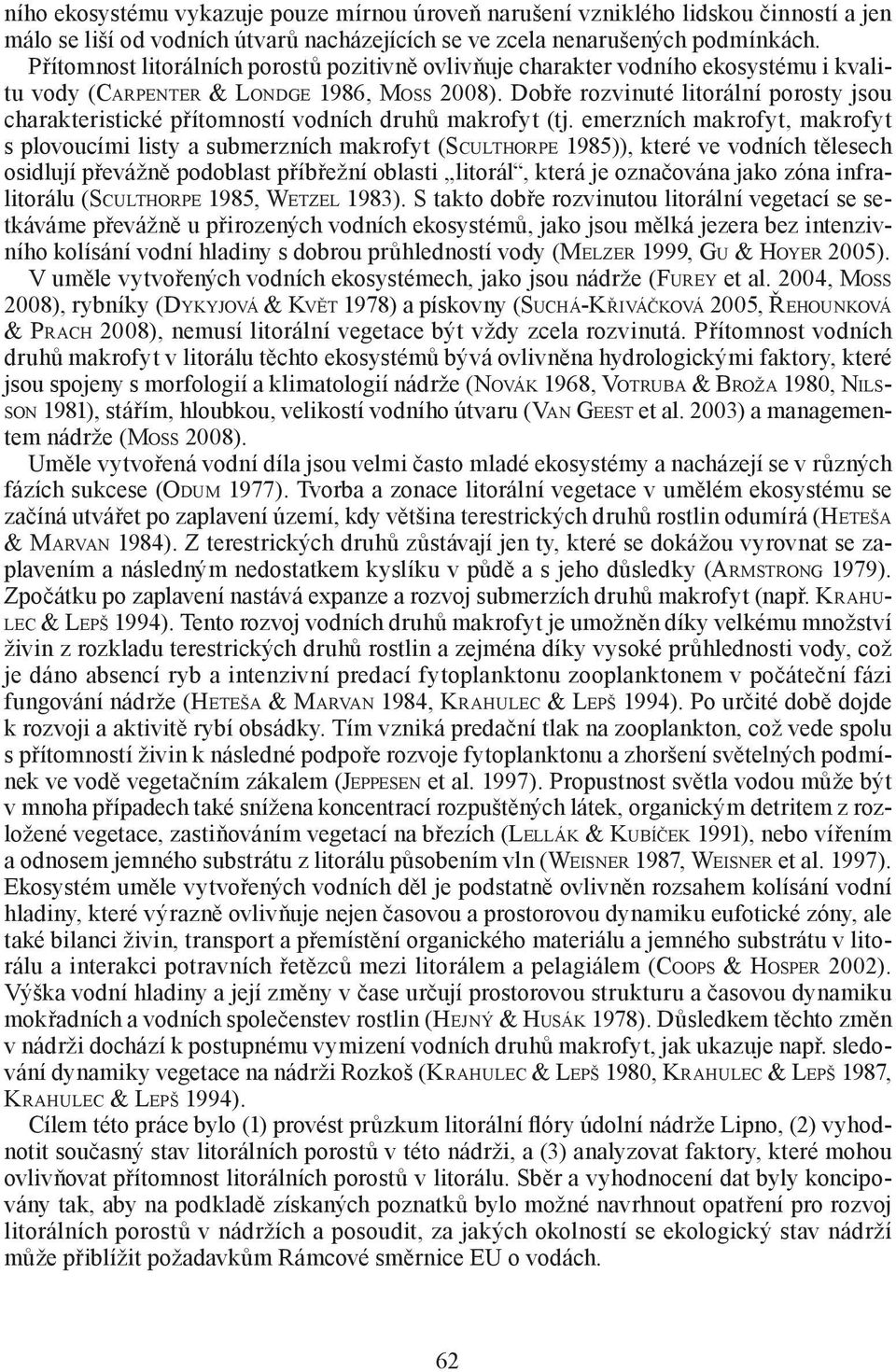 Dobře rozvinuté litorální porosty jsou charakteristické přítomností vodních druhů makrofyt (tj.