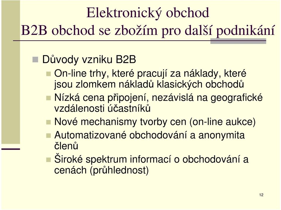 geografické vzdálenosti účastníků Nové mechanismy tvorby cen (on-line aukce) Automatizované