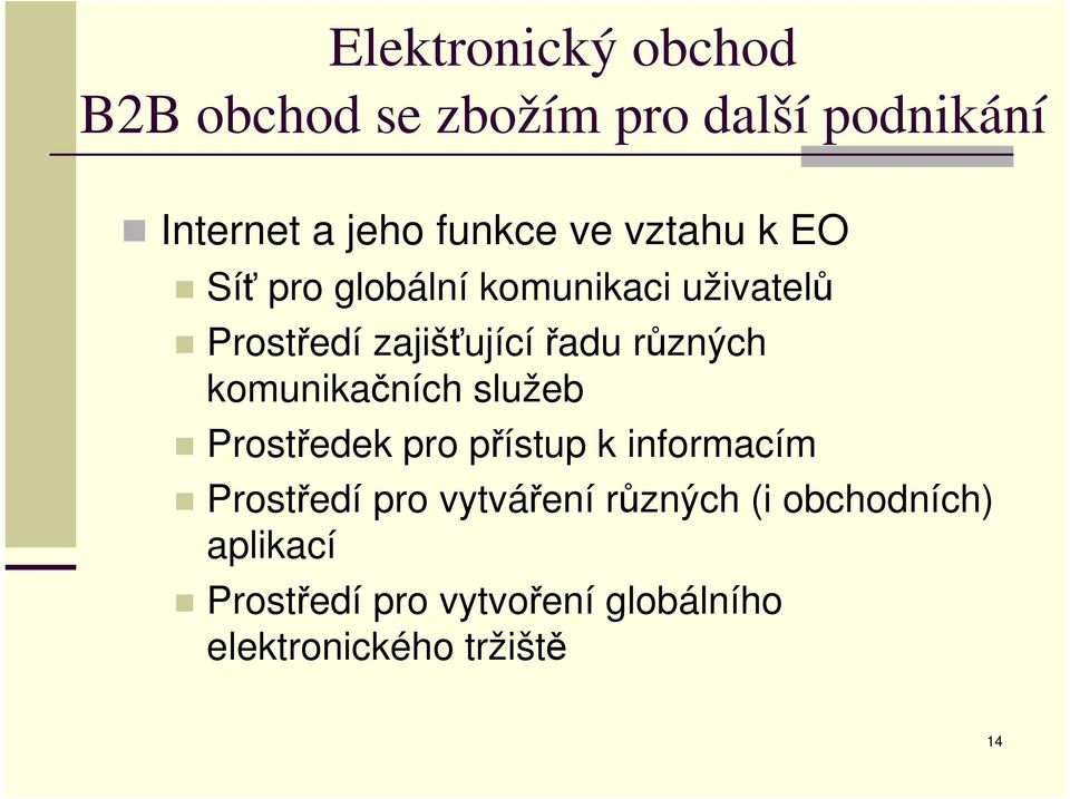 komunikačních služeb Prostředek pro přístup k informacím Prostředí pro vytváření