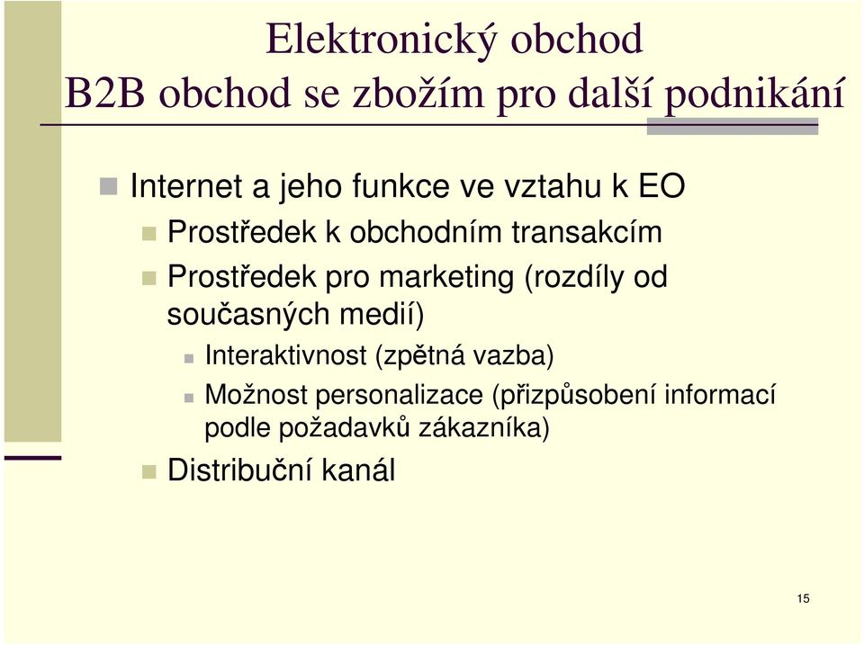 (rozdíly od současných medií) Interaktivnost (zpětná vazba) Možnost