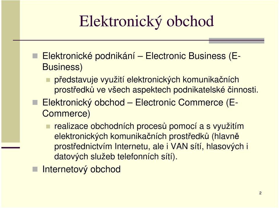 Elektronický obchod Electronic Commerce (E- Commerce) realizace obchodních procesů pomocí a s využitím