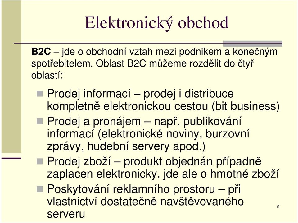 business) Prodej a pronájem např. publikování informací (elektronické noviny, burzovní zprávy, hudební servery apod.