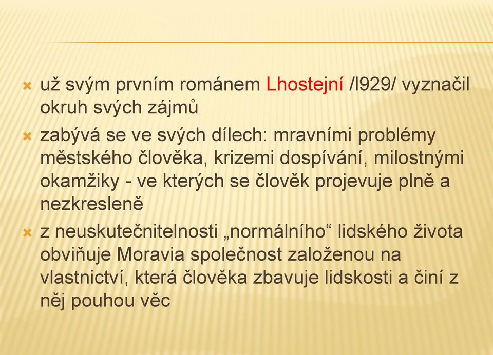 člověk projevuje plně a nezkresleně z neuskutečnitelnosti normálního lidského života obviňuje