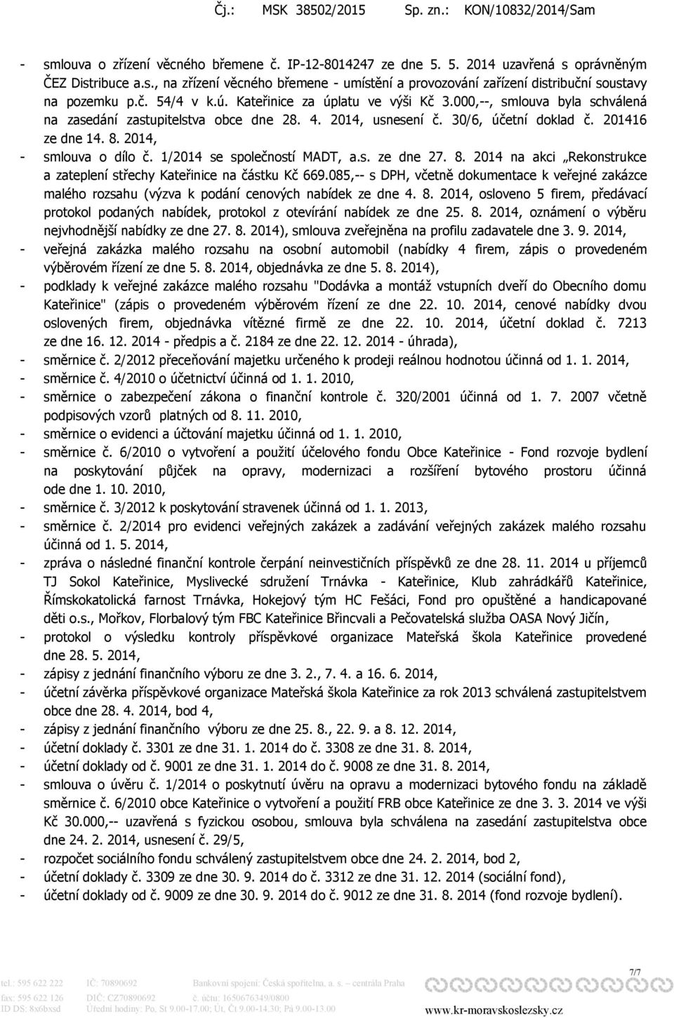 2014, - smlouva o dílo č. 1/2014 se společností MADT, a.s. ze dne 27. 8. 2014 na akci Rekonstrukce a zateplení střechy Kateřinice na částku Kč 669.