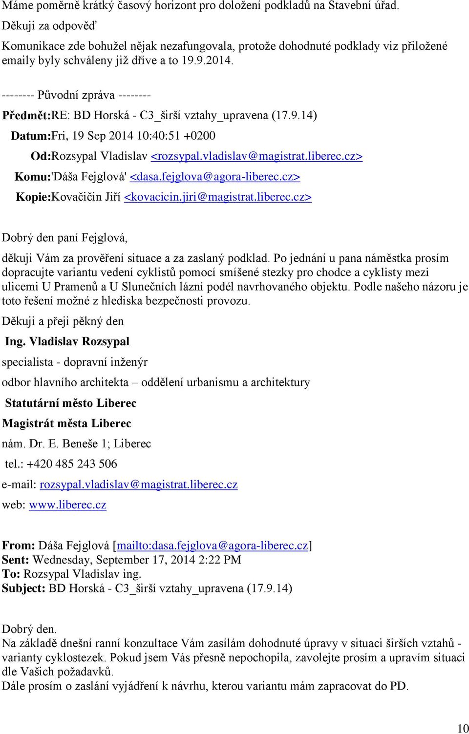 -------- Původní zpráva -------- Předmět: RE: BD Horská - C3_širší vztahy_upravena (17.9.14) Datum: Fri, 19 Sep 2014 10:40:51 +0200 Od: Rozsypal Vladislav <rozsypal.vladislav@magistrat.liberec.