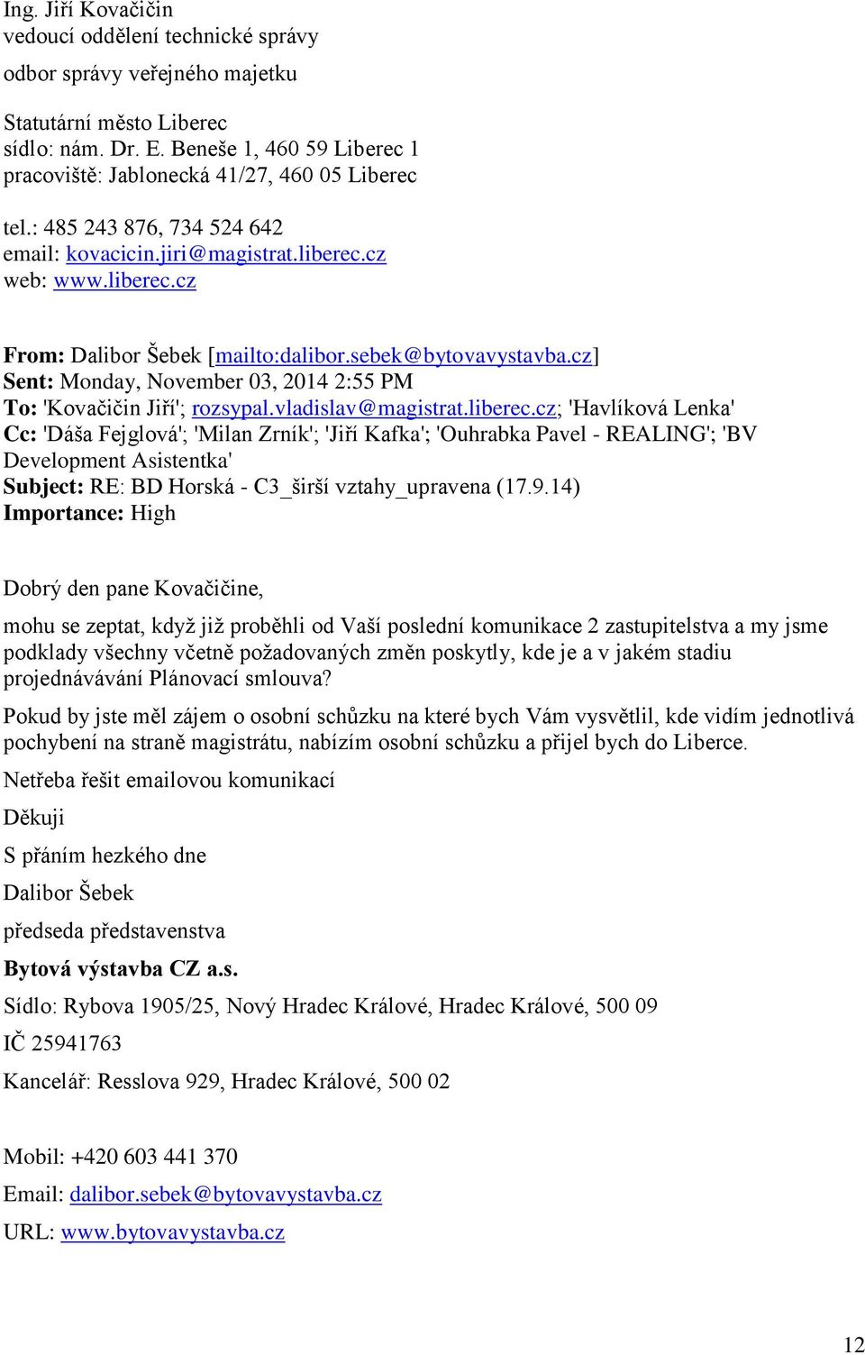sebek@bytovavystavba.cz] Sent: Monday, November 03, 2014 2:55 PM To: 'Kovačičin Jiří'; rozsypal.vladislav@magistrat.liberec.