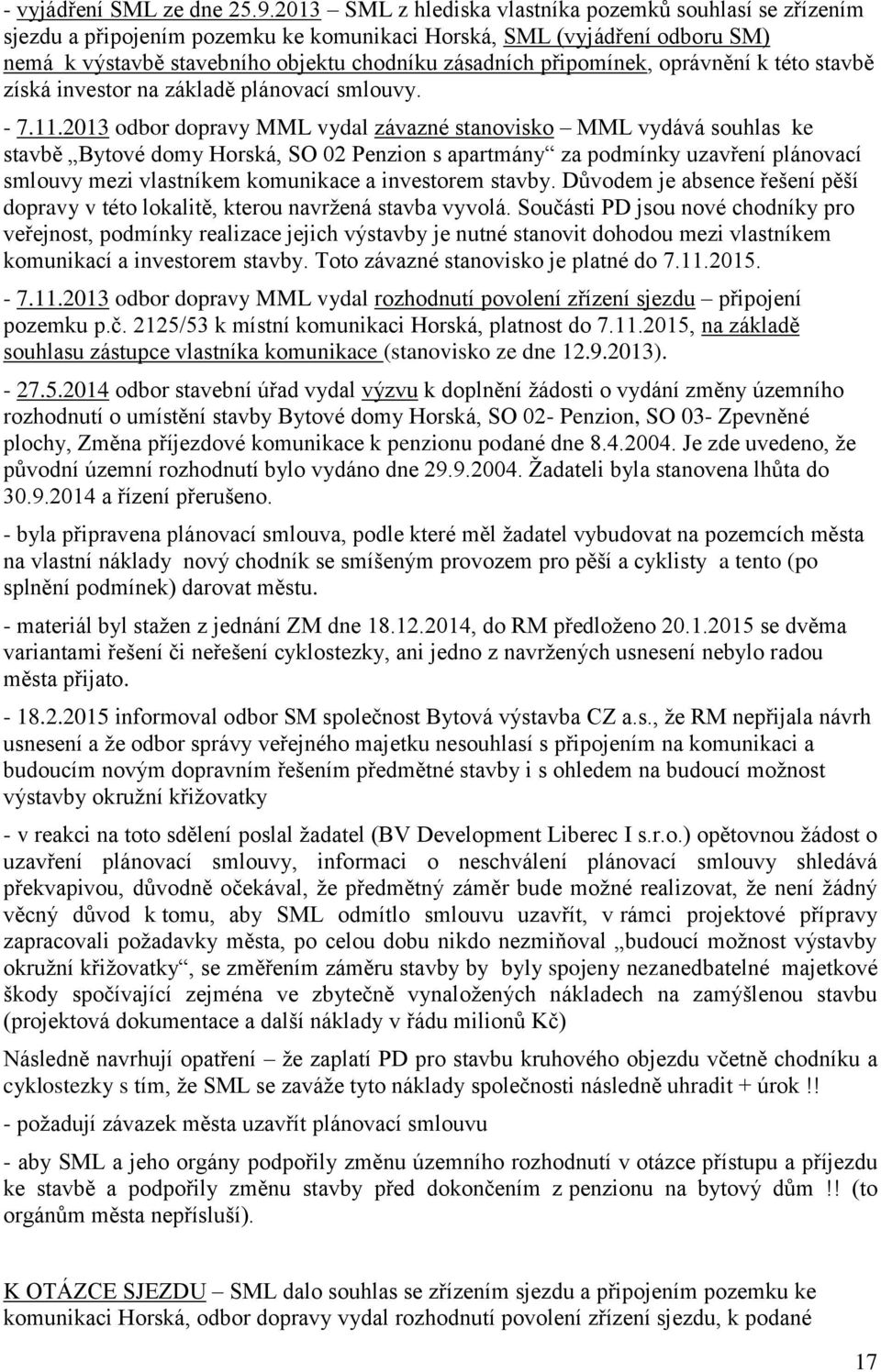připomínek, oprávnění k této stavbě získá investor na základě plánovací smlouvy. - 7.11.