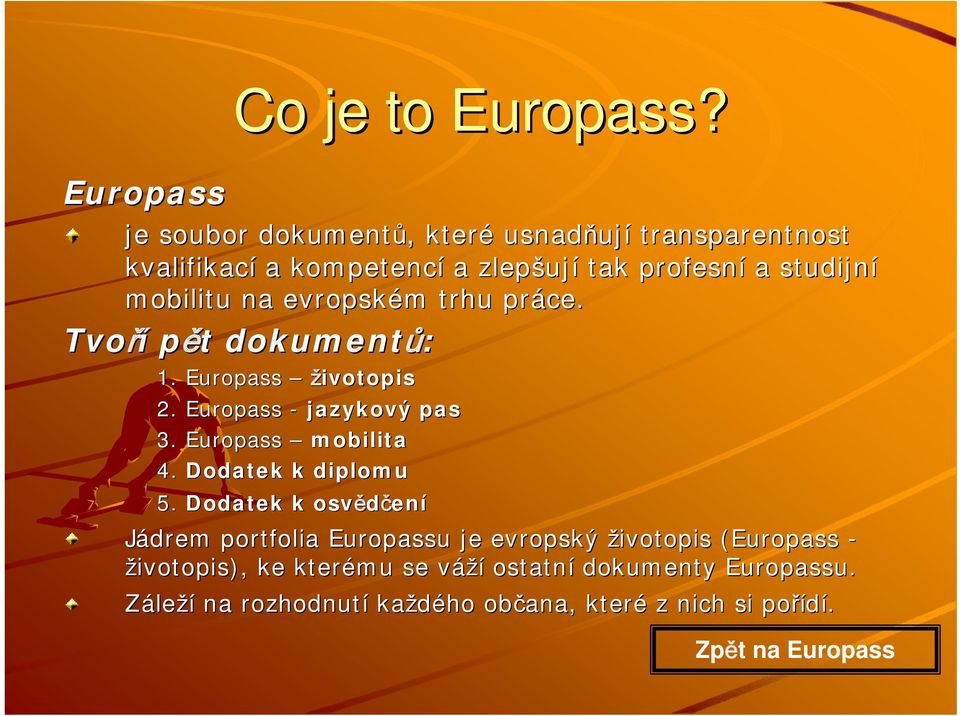 na evropském m trhu práce. Tvoří pět t dokumentů: 1. Europass životopis 2. Europass - jazykový pas 3. Europass mobilita 4.