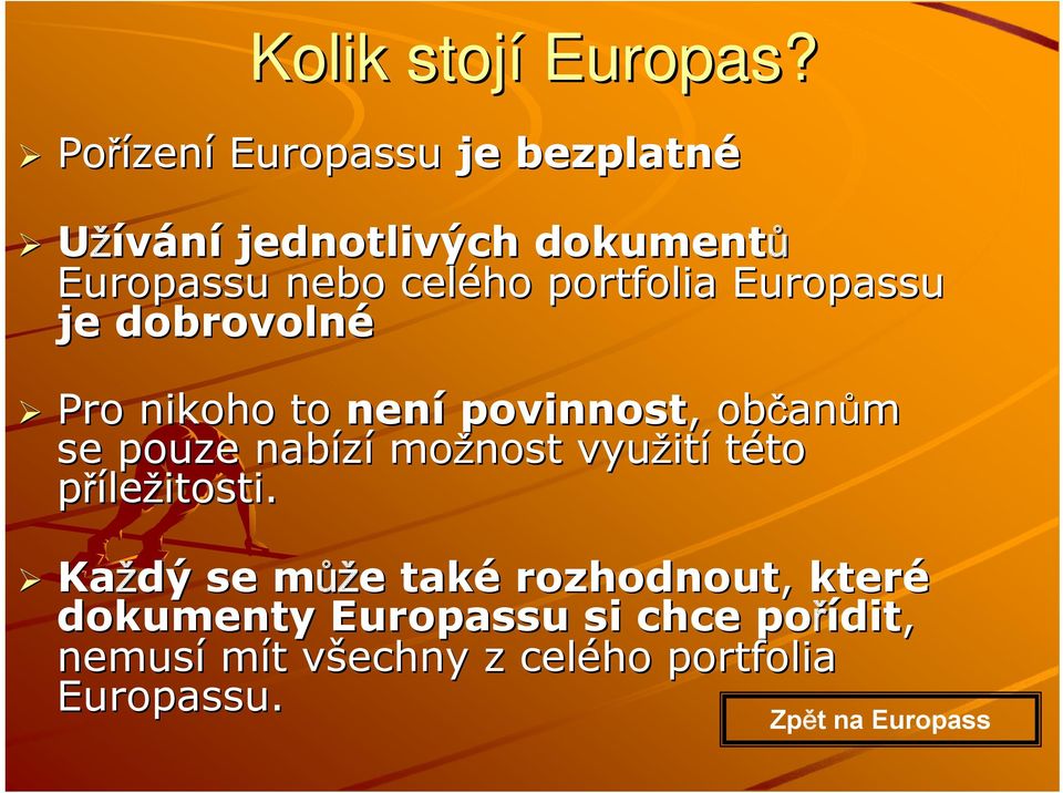 Europassu je dobrovolné Pro nikoho to není povinnost,, občan anům se pouze nabízí možnost využit