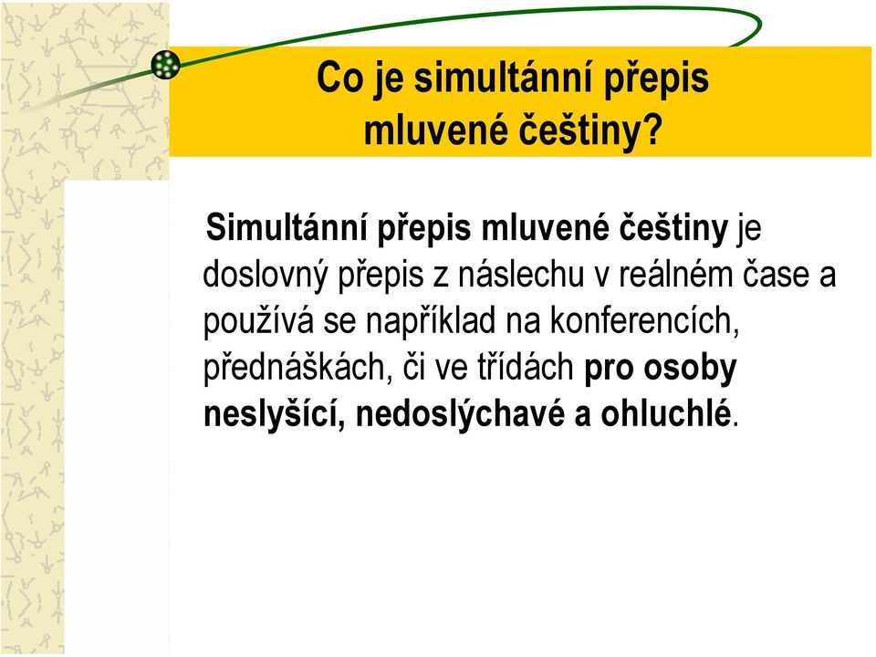 náslechu v reálném čase a používá se například na