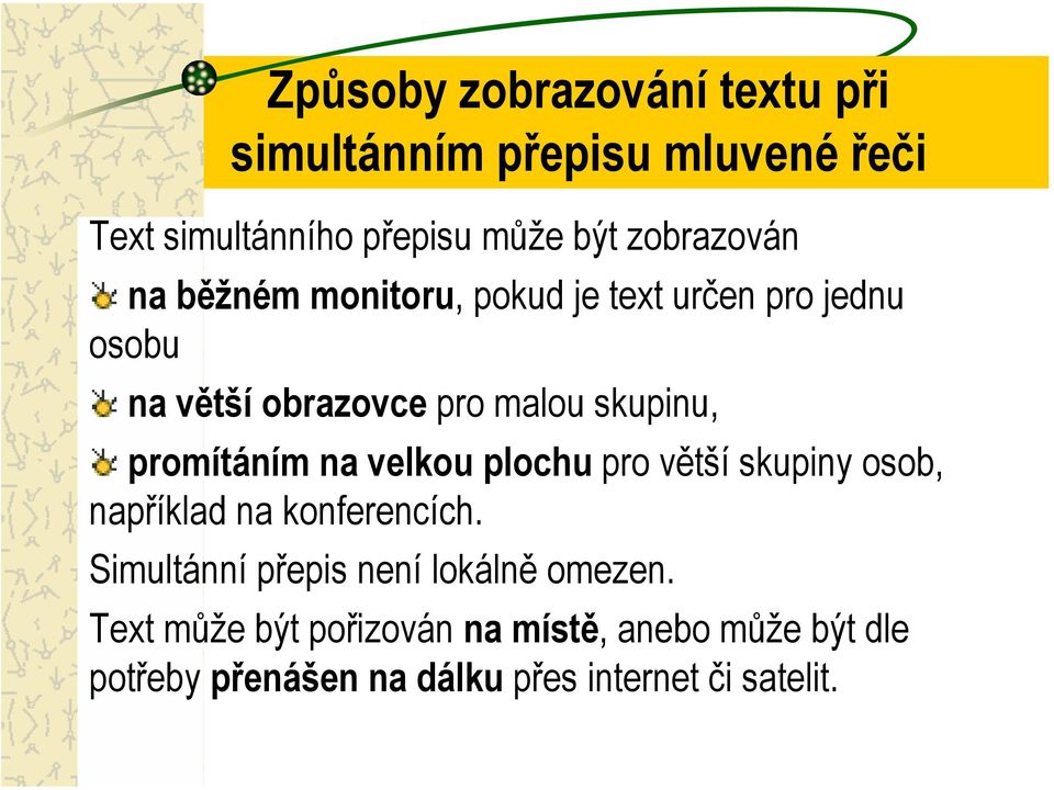 promítáním na velkou plochu pro větší skupiny osob, například na konferencích.