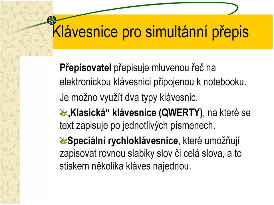 Klasická klávesnice (QWERTY), na které se text zapisuje po jednotlivých písmenech.