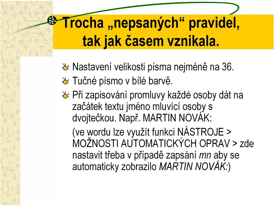 Při zapisování promluvy každé osoby dát na začátek textu jméno mluvící osoby s dvojtečkou. Např.