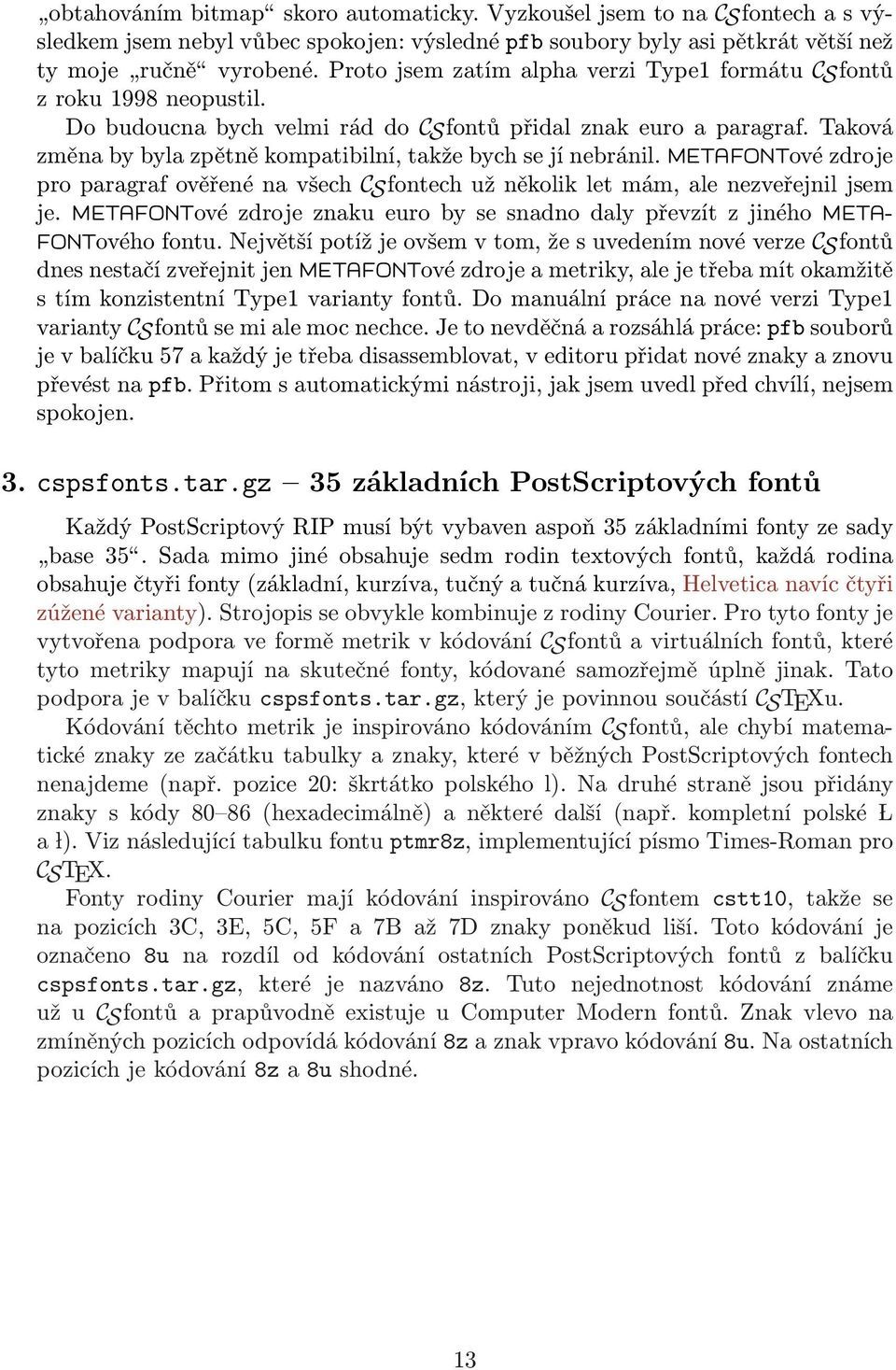 Taková změna by byla zpětně kompatibilní, takže bych se jí nebránil. METAFONTové zdroje pro paragraf ověřené na všech CSfontech už několik let mám, ale nezveřejnil jsem je.