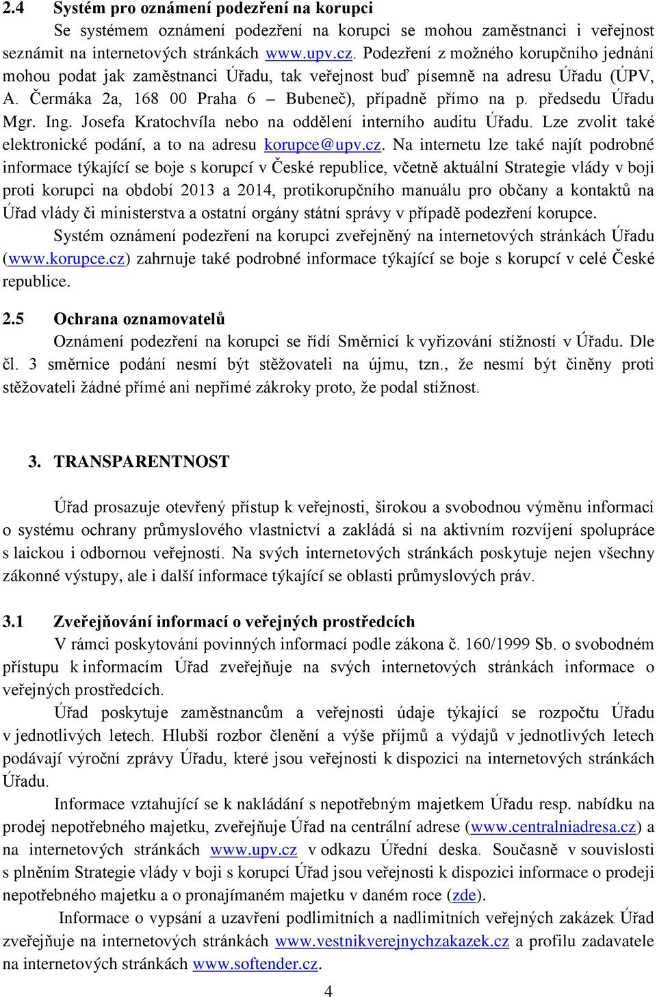 předsedu Úřadu Mgr. Ing. Josefa Kratochvíla nebo na oddělení interního auditu Úřadu. Lze zvolit také elektronické podání, a to na adresu korupce@upv.cz.