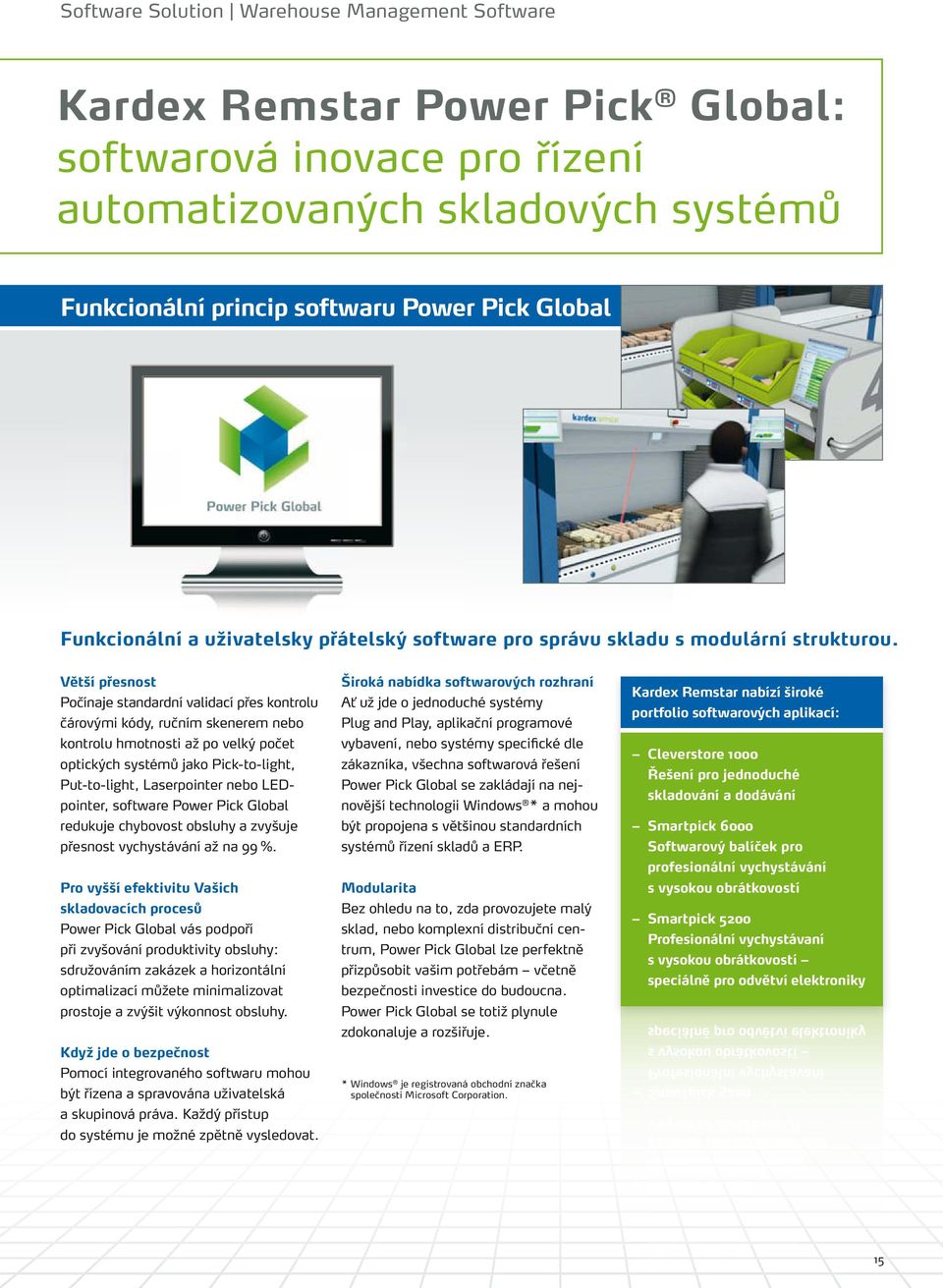 Větší přesnost Počínaje standardní validací přes kontrolu čárovými kódy, ručním skenerem nebo kontrolu hmotnosti až po velký počet optických systémů jako Pick-to-light, Put-to-light, Laserpointer